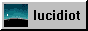 a grey 88x31 button with the lucidiot written on it, with a small animation drawing a tilde to the left